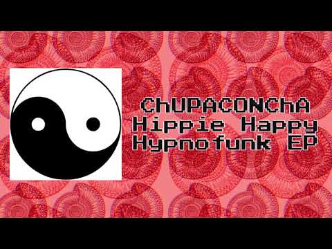 ChUPACONChA · Hippie Happy Hypnofunk EP · Full Audio · Disco Completo