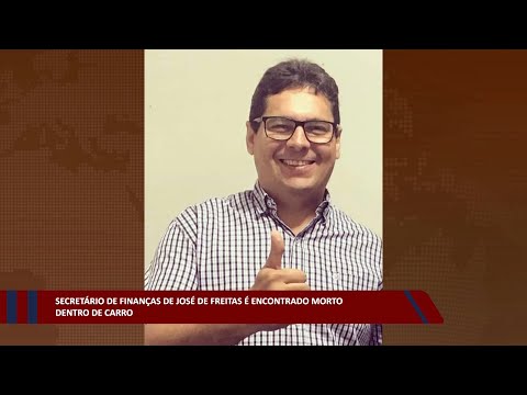 Secretário de Finanças de José de Freitas é encontrado morto dentro de carro 07 12 2022