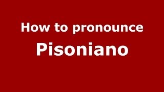 How to pronounce Pisoniano