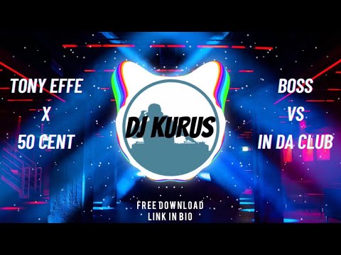 TONY EFFE x 50 CENT - BOSS vs IN DA CLUB (DJ KURUS REMIX)