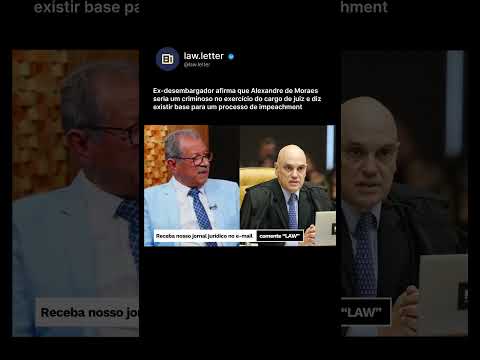 Ex-desembargador afirma que Moraes seria um criminoso no cargo e defende impeachment no STF
