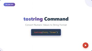 Splunk SPL tostring Command Tutorial - Convert Numbers to Strings with Formatting