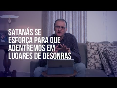 IMPARTINDO O CORAÇÃO – Satanás se esforça para que adentremos em lugares de desonras.