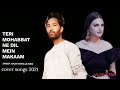 Teri Mohabbat Ne Kaler Chhalla Kalwan New Hindi Bollywood Cover Songs 2022 Himanshi Khurana SK