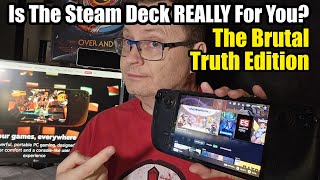 Truth: Is The Steam Deck For You?  (Brutally Honest Edition)
