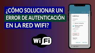 ¿Cómo Solucionar un Error o Problema de Autenticación en la Red WiFi?