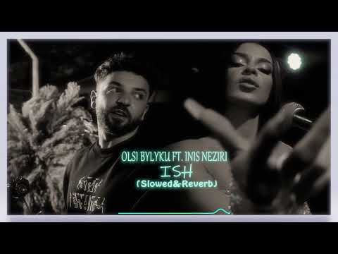 Olsi Bylyku ft. Inis Neziri - ISH  (slowed&reverb) Lyrics