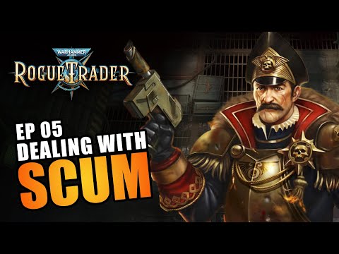 DEALING WITH SCUM | EP05 - WARHAMMER 40K: ROGUE TRADER RPG (Let's Play Alpha Gameplay)