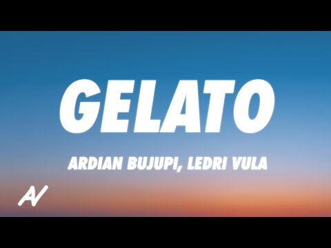Ardian Bujupi x Ledri Vula - GELATO (Lyrics)