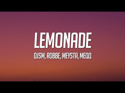 DJSM, Robbe & MEYSTA - Lemonade (Lyrics) ft. MEQQ