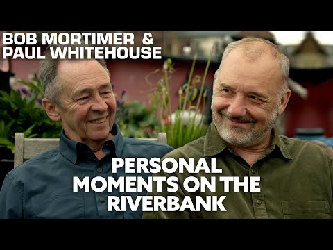 Personal Moments on the Riverbank | Gone Fishing | Bob Mortimer & Paul Whitehouse