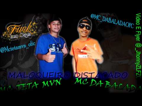 MC TETA MVN & MC DA BALADA - MALOQUEIRO DISTACADO  LANÇAMENTO 2012 - DJ LEOZINHO