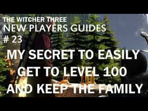 The Witcher 3 , New Players Guides # 23 , My Secret To Get To Level 100 Easily