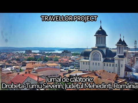 Jurnal de călătorie: Drobeta-Turnu Severin, Județul Mehedinți, România