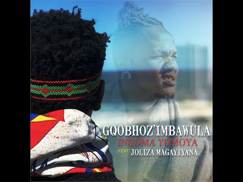 Gqobhoz'imbawula - Ingoma Yomoya ft Joliza Magayiyana