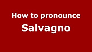 How to pronounce Salvagno