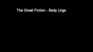 The Great Fiction - Body Urge