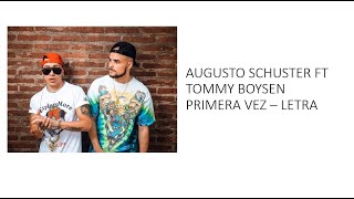 AUGUSTO SCHUSTER FT TOMMY BOYSEN - PRIMERA VEZ (LETRA)