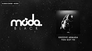 Groove Armada - You Got To