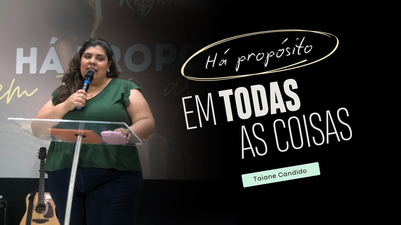 Jesus não está atrasado em sua vida. Há propósito em todas as coisas | Taiane Candido - Pregação