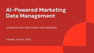 AI-Powered Marketing Data Management: Solving the Dirty Data Problem with Databricks