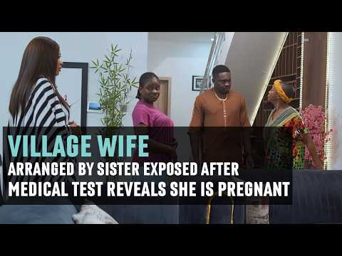 VILLAGE WIFE Arranged by Sister Exposed After Medical Test Reveals She Is Pregnant | ZOKE SHORTS