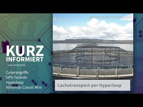 Kurz informiert vom 14.05.2018: Cyberangriffe, GPS-Technik, Hyperloop, Nintendo Classic Mini
