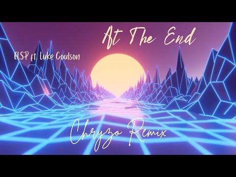 ELSP ft. Luke Coulson - At The End (Chryzo Remix)