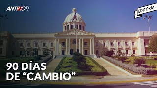 Los 90 Días De “Cambio” | Editorial Antinoti