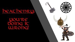 Heathenry: You're Doing it Wrong