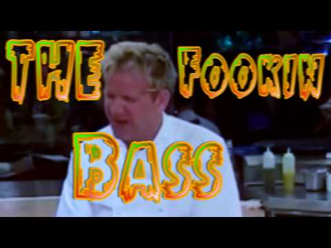 Chef Ramsey Drops the Bass! (read discription)