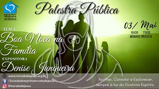 Palestra Pública, ema: "Boa nova na Família", com Denise Junqueira.