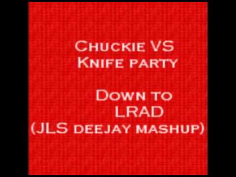 Chuckie VS Knife party - Down to LRAD (JLS deejay mashup)