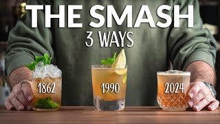 THE SMASH COCKTAIL 3 WAYS - The Evolution Of A Classic