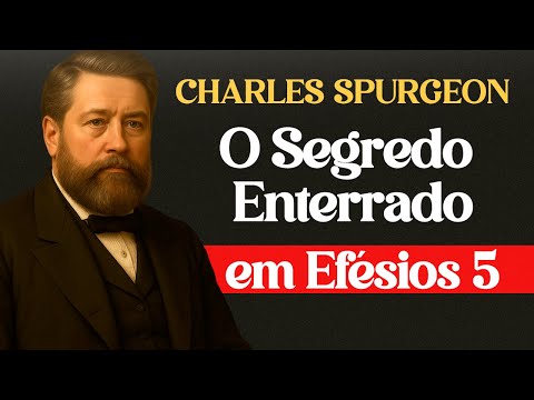 O Segredo que a Igreja Esqueceu em Efésios 5 - Charles Spurgeon