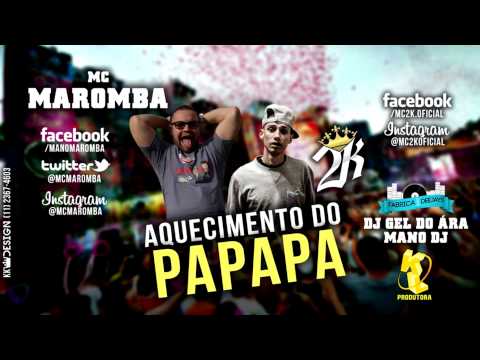 MC's MAROMBA & 2K - AQUECIMENTO DO PAPAPA - (DJ GEL DO ARÁ & MANO DJ)