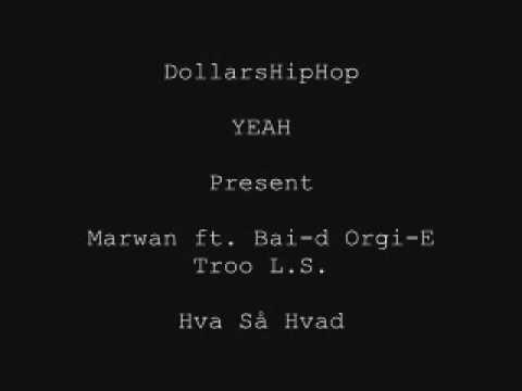 Marwan ft. Bai-D Orgi-e Troo L.S. -  Hva Så Hvad