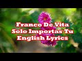 Franco De Vita Solo Importas Tu English Lyrics