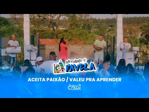 Samba de Cosme - Aceita Paixão / Valeu Pra Aprender (Meu Nome é Favela)