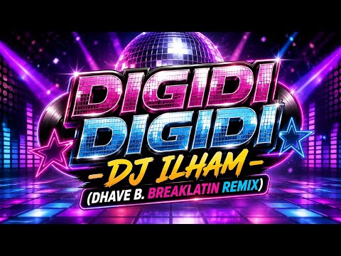 DIGIDI DIGIDI - DJ ILHAM (DHAVE B. BREAKLATIN DISCO REMIX, VIRAL 2026 TIKTOK
