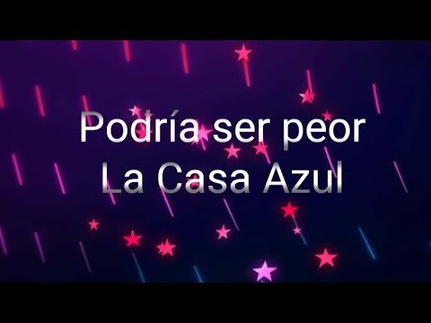 Podría ser peor - Letra, La Casa Azul
