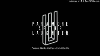 Paramore X Lorde - Idle Places, Perfect Worship