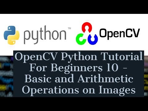 OpenCV Python Tutorial For Beginners 10 cv split cv merge cv resize cv add cv addWeighted ROI