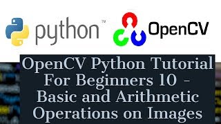 OpenCV Python Tutorial For Beginners 10 - cv.split, cv.merge, cv.resize, cv.add, cv.addWeighted, ROI
