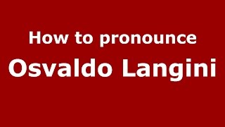 How to pronounce Osvaldo Langini