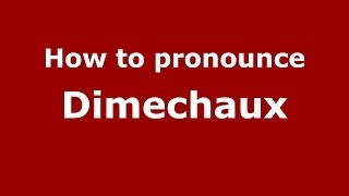 How to pronounce Dimechaux