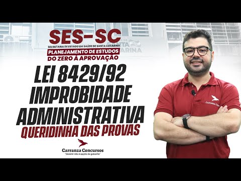 Concurso SES-SC | Lei 8.429/92 – Improbidade Administrativa para Concursos Públicos