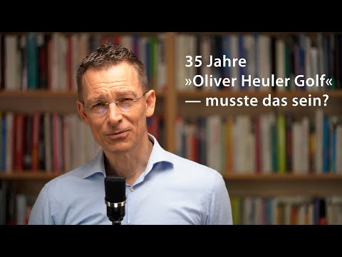 35 Jahre Oliver Heuler Golf — musste das sein?