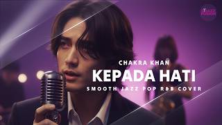 Download lagu Kepada Hati – Chakra Khan (Smooth Jazz Pop R&B Cover) | Soulful & Emotional Version mp3
