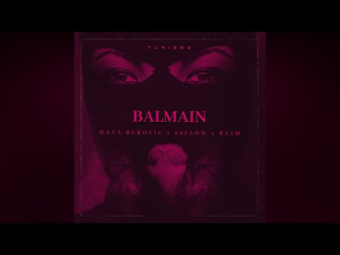 Maya Berovic x LeFlow x Rajm - BALMAIN (Turismo Remix)